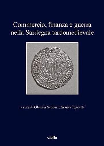 Commercio, finanza e guerra nella Sardegna tardomedievale